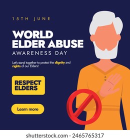 World Elder Abuse awareness day. 15th June world elder abuse day awareness banner, post with an old man saying no, banned sign. Conceptual Banner for abuse, mistreatment and neglect of older people.