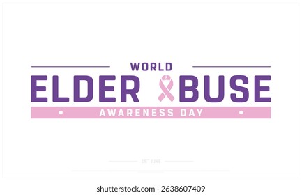 World Elder Abuse Awareness Day on white background, Typographic Design of World Elder Abuse Awareness Day, Vector Design of World Elder Abuse Awareness Day, World Elder Abuse Awareness Day Design