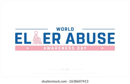 World Elder Abuse Awareness Day on white background, Typographic Design of World Elder Abuse Awareness Day, Vector Design of World Elder Abuse Awareness Day, World Elder Abuse Awareness Day Design