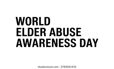 world elder abuse awareness day typography design with bold black text isolated on white background for social awareness campaign and senior protection poster