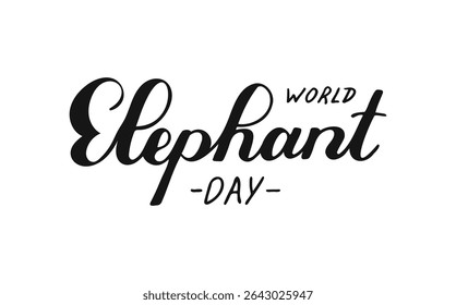 World elephant day handwritten phrase. Hand-drawn Calligraphy Lettering. Script text created by hand. Quote for inspiring poster, social media post, project. Elegant and artistic words