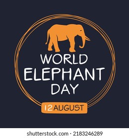World Elephant Day, held on 12 August.