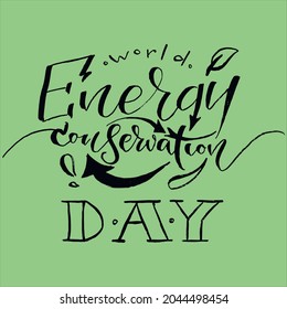 World energy conservation day handwritten lettering calligraphy inscription isolated ecology date title save planet alternative energetics december 14 global warming save recources climate change