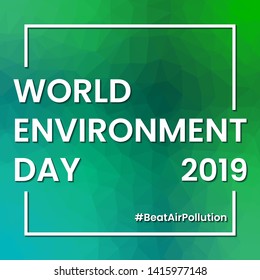 World environment day Beat Air Pollution 2019 inscription on abstract low poly background. Ecological 5 June design on triangle green and blue spectrum gradient pattern. Vector illustration