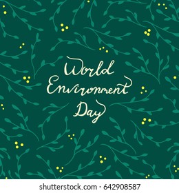 World Environment Day card. Vector hand drawn illustration. Vector hand lettering concept with floral background. Green, yellow color.