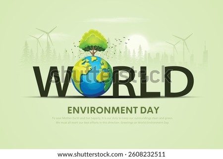World Environment Day, Environment Care and Conservation. Earth Day, World Protection, Green Energy, Renewable and Sustainable Concept.