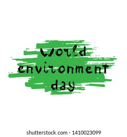 World Environment day concept with hand lettering and texture. Black text on green background. Vector illustration.
