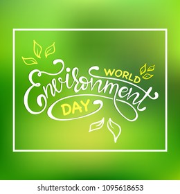 World environment day hand lettering card on blurred background. Creative Poster Or Banner Of World Environment Day. Vector