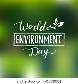 World environment day hand lettering card on blurred background. Vector illustration. 