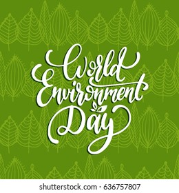 World environment day hand lettering for cards, posters etc. Vector calligraphic illustration on leaves pattern background.