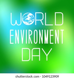 World Environment Day. Text with the name of the holiday. image of Earth. On a green blurred background