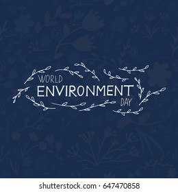 World Environment Day vector illustration. Hand lettering with leaves and floral background.
