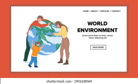 World Environment And Nature Conservation Vector. Young Family Father, Mother And Kid Embrace Planet And Want Save World Environment. Characters Activists Care Earth Web Flat Cartoon Illustration