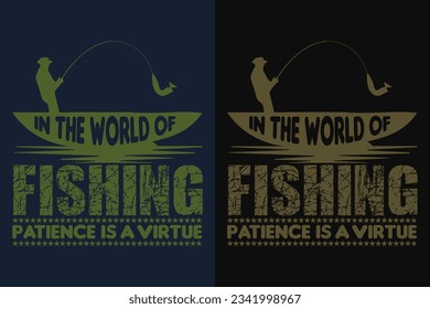 In The World Of Fishing Patience Is A Virtue, Fishing Shirt, Fishing Gift, Fishing Lover Shirt