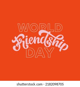 World Friendship Day Vector Lettering Illustration. Template For Invitation, Cover, Poster, Post Card, T Shirt, Banner, Social Media