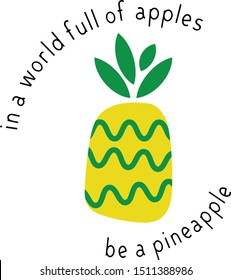 In a world full of apples be a pineapple phrase and illustration. Flat artwork style. Concept for be yourself, quirky, individuality