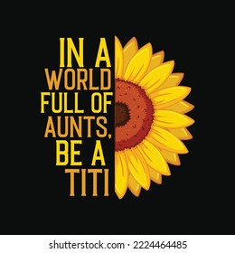 In A World Full Of Aunts Be A Titi Sunflower