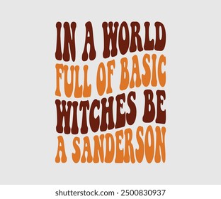 In A World Full Of Basic Witches Be A Sanderson, Halloween, Ghost, Spooky Season, witch, Halloween Funny, t shirt