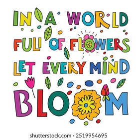 In a world full of flowers let every mind bloom. Neurodiversity concept. Diversity of human minds and experiences. Colorful poster, banner. Hand-drawn vector illustration. Landscape background