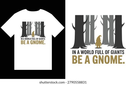 In A World Full Of Giants Be A Gnome Typography Vector Design with Tiny Brown Gnome Silhouette Standing Among Giant Trees Forest