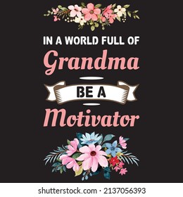 IN A WORLD FULL OF A GRANDMA BE A MOTIVATOR T-SHIRT DESIGN