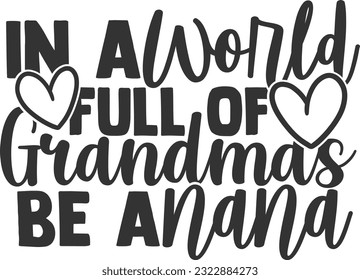 In A World Full Of Grandmas Be A Nana - Best Grandma