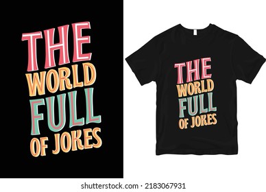 The world full of jokes stylish and  perfect typography t shirt Design