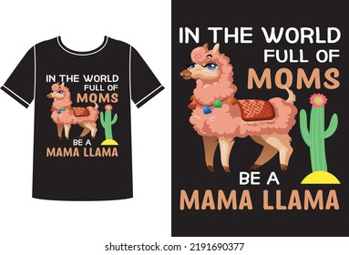 In the world full of moms be a llama t-shirt design 