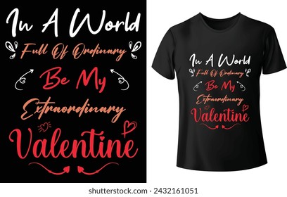 In a world full of Ordinary Be my extraordinary Valentine T shirt Design for Valentine's Day