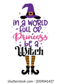 In a World full of Princess, be a Witch - Halloween quote on white background with broom and witch hat. Good for t-shirt, mug, scrap booking, gift, printing press. Holiday quotes. Witch's hat, broom.