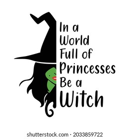 In A World Full Of Princesses Be A Witch, Halloween Shirt