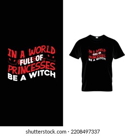 In a world full of princesses be a witch T-shirt design, t-shirt design template. Happy Halloween, women, Halloween, vector, t-shirt, Halloween t-shirt design vector