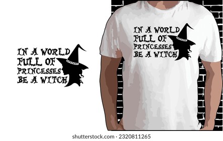 In a World full of Princesses be a Witch, Halloween T shirt Design, Quotes about Halloween, Halloween shirt, Halloween typography T shirt design