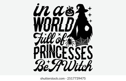 En un mundo lleno de princesas ser una bruja - Diseños de la camiseta de tipografía de Halloween, conozca su valor, a veces está bien mirar hacia atrás, tipografía dibujada a mano cita efecto tiza, para sudadera con capucha.