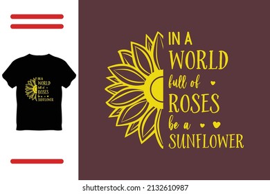 In a world full of roses be a sunflower 