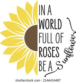 In A World Full Of Roses Be A Sunflower