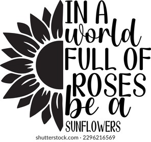 In a world full of roses be a sunflowers