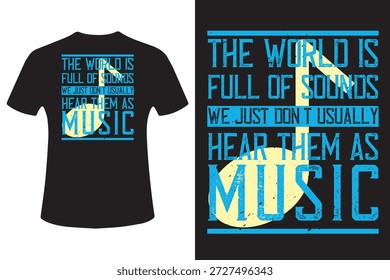 The world is full of sounds. We just don't usually hear them as music T-Shirt Design