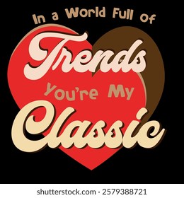 In a World Full of Trends, You’re My Classic