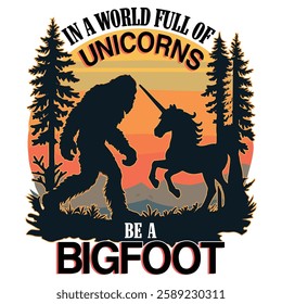 In a world full of unicorns be a bigfoot graphic design