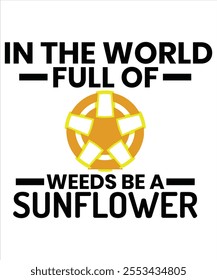 In the world full of weeds be a sunflower T-shirt, Vector File