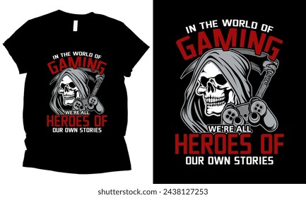 in the world of gaming we're all heroes of our own stories skull video gamer lover t-shirt design.