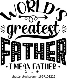 World Greatest Father I mean Father typography design