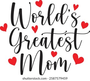 World Greatest Mom, Best Mom Ever, World's Best Mom, Happy Mother’s Day, Love You Mom, Logo, Vector, Graphic