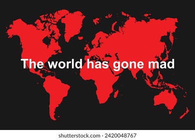 The world has gone mad