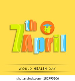 World health day concept with colorful text 7th April on yellow background, can be use as flyer, banner or poster. 