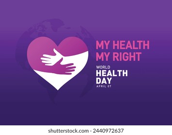 World Health Day concept. Global health care concept. My Health My Right. April 07