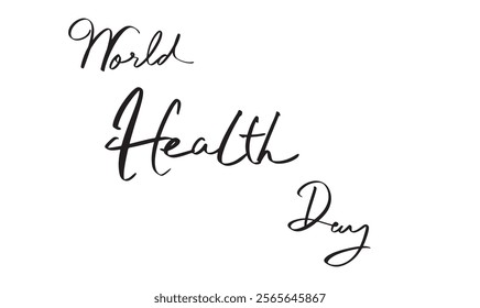 World health day international calligraphy script text font hand written black color treatment april 7 seven day health day world medical hospital symbol life protection recovery science education 