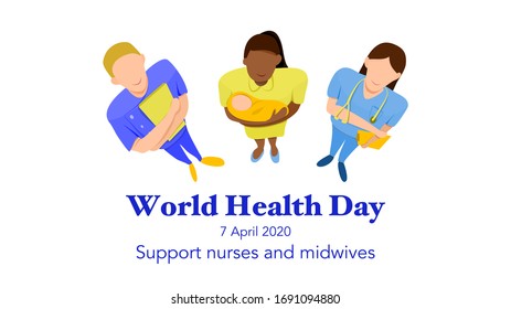 World health day on 7 April 2020 : theme support nurses and midwives organized by WHO. Multi-ethnic woman nurses and a mid wife holding a baby. Top view. Vector illustration, Flat design