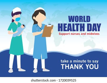 World health day on 7 April 2020. Theme is "Support nurses and midwives" organized by WHO. Woman nurse and a mid wife holding a baby. Vector illustration.